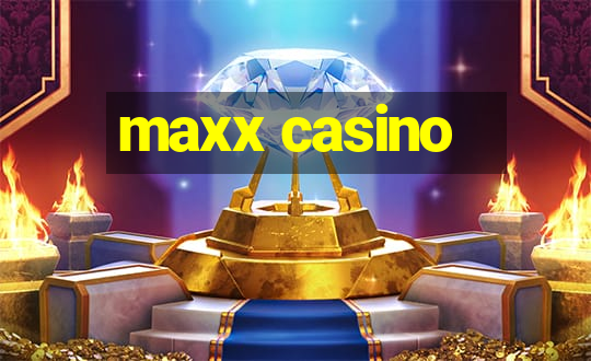 maxx casino