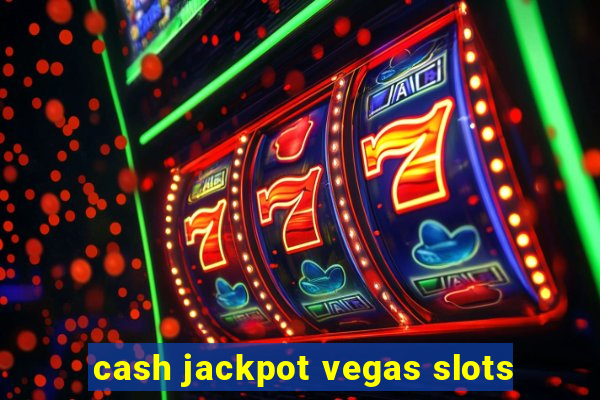 cash jackpot vegas slots