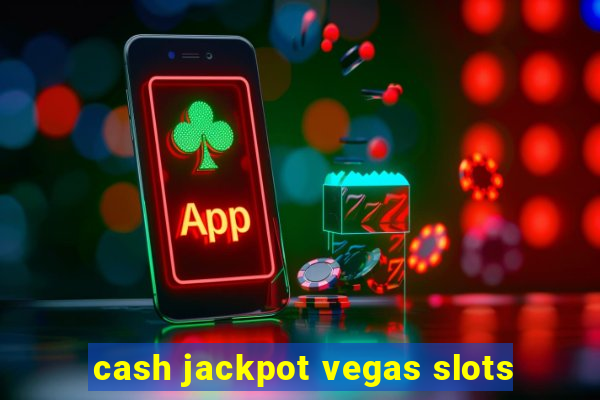 cash jackpot vegas slots