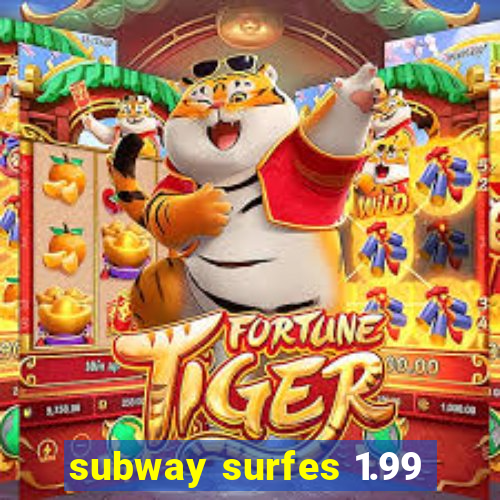 subway surfes 1.99