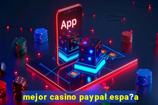 mejor casino paypal espa?a