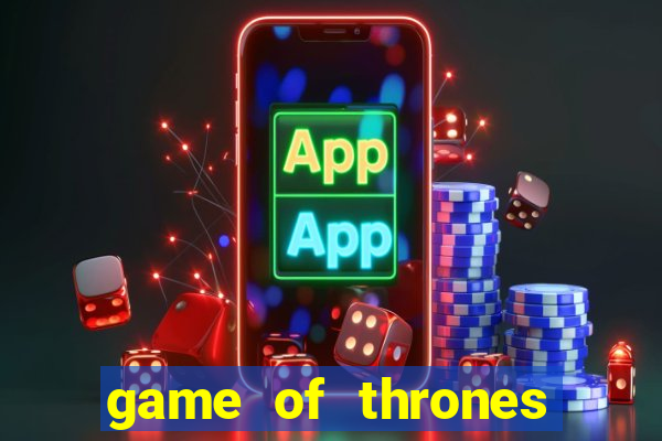 game of thrones casino slots