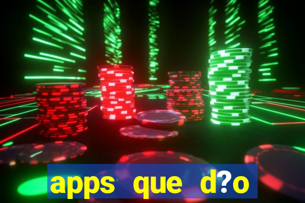 apps que d?o dinheiro de verdade jogando