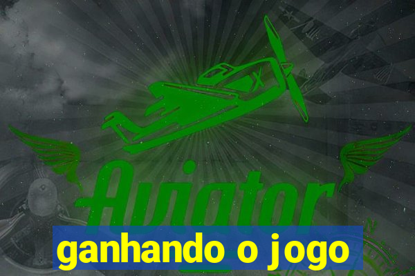 ganhando o jogo