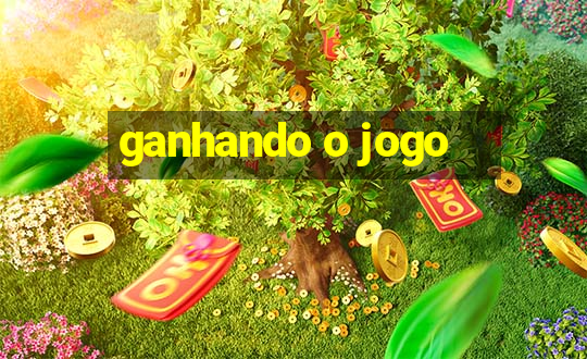 ganhando o jogo