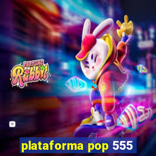 plataforma pop 555