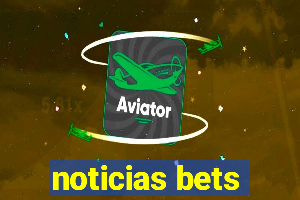 noticias bets