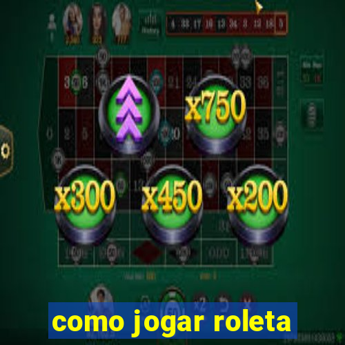 como jogar roleta