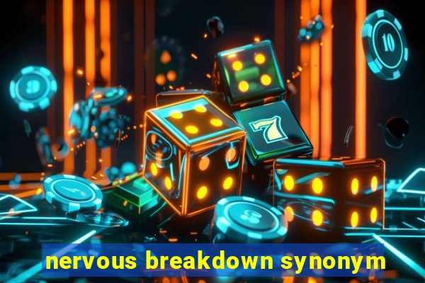 nervous breakdown synonym