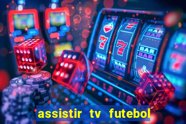 assistir tv futebol ao vivo