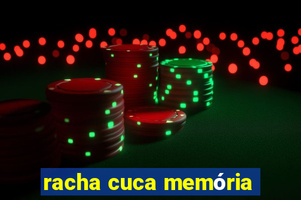 racha cuca memória