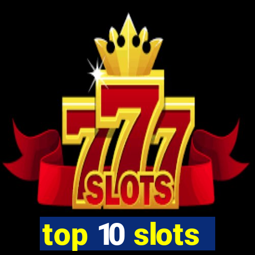 top 10 slots