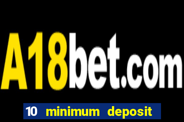 10 minimum deposit casino uk