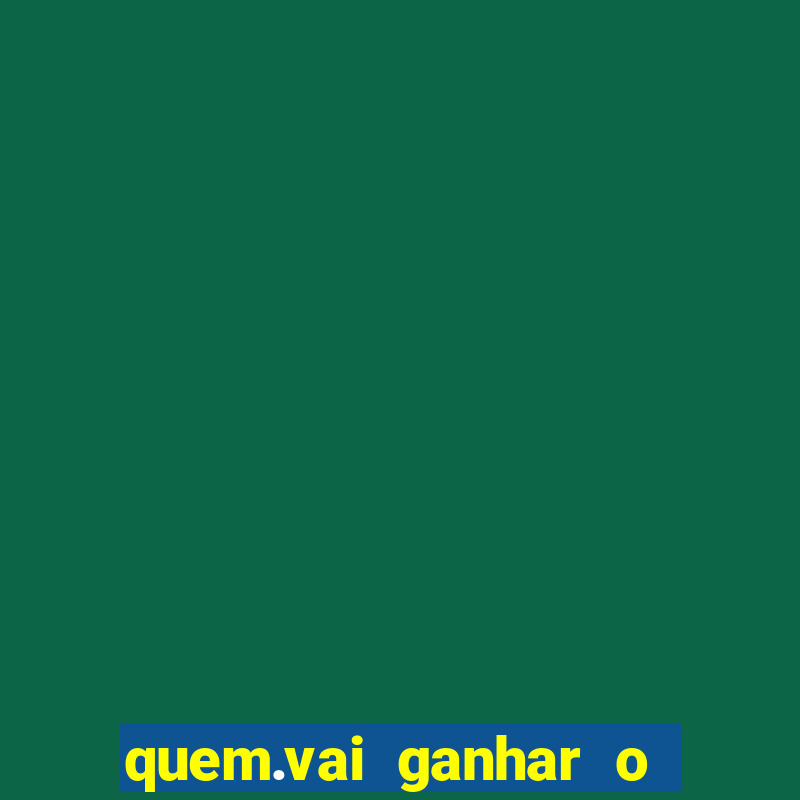 quem.vai ganhar o jogo hj