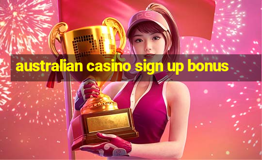 australian casino sign up bonus