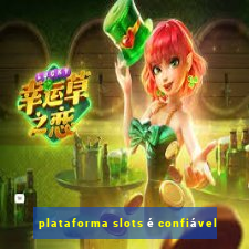 plataforma slots é confiável