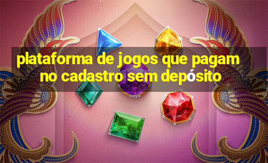 plataforma de jogos que pagam no cadastro sem depósito