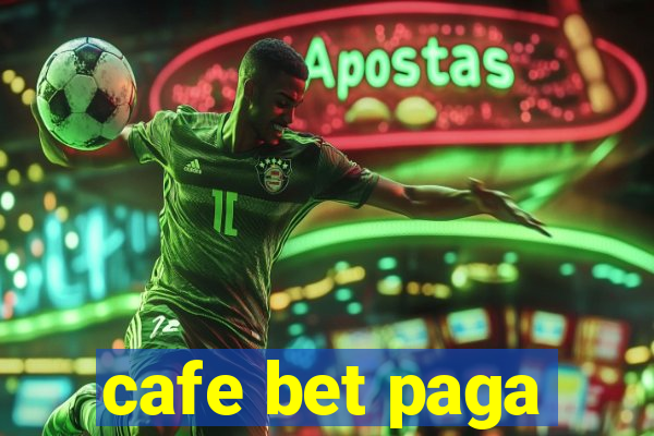 cafe bet paga