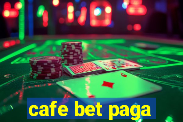 cafe bet paga