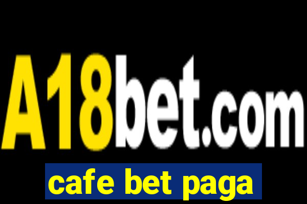 cafe bet paga