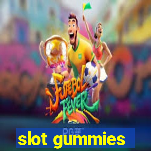 slot gummies