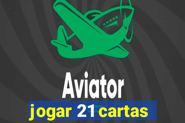 jogar 21 cartas