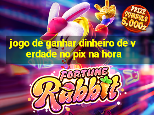 jogo de ganhar dinheiro de verdade no pix na hora