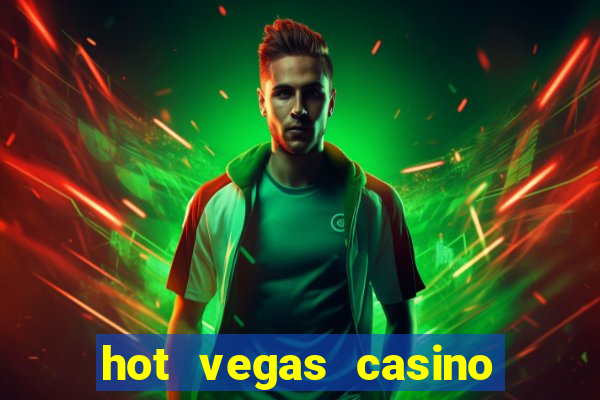 hot vegas casino slot machines