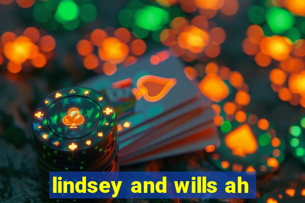 lindsey and wills ah