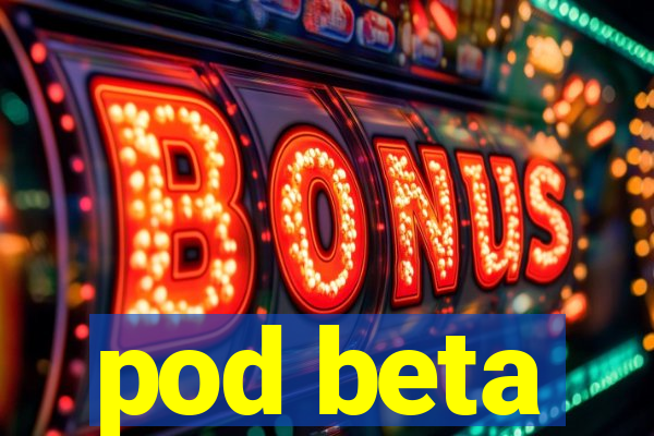 pod beta