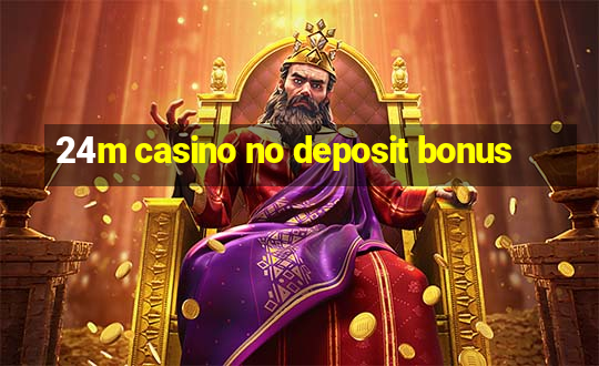 24m casino no deposit bonus