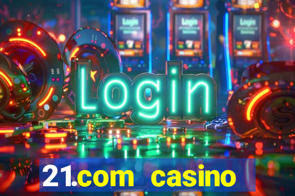 21.com casino online casino free no deposit bonus