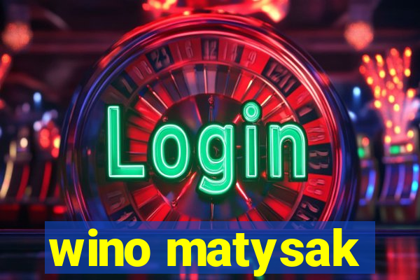 wino matysak