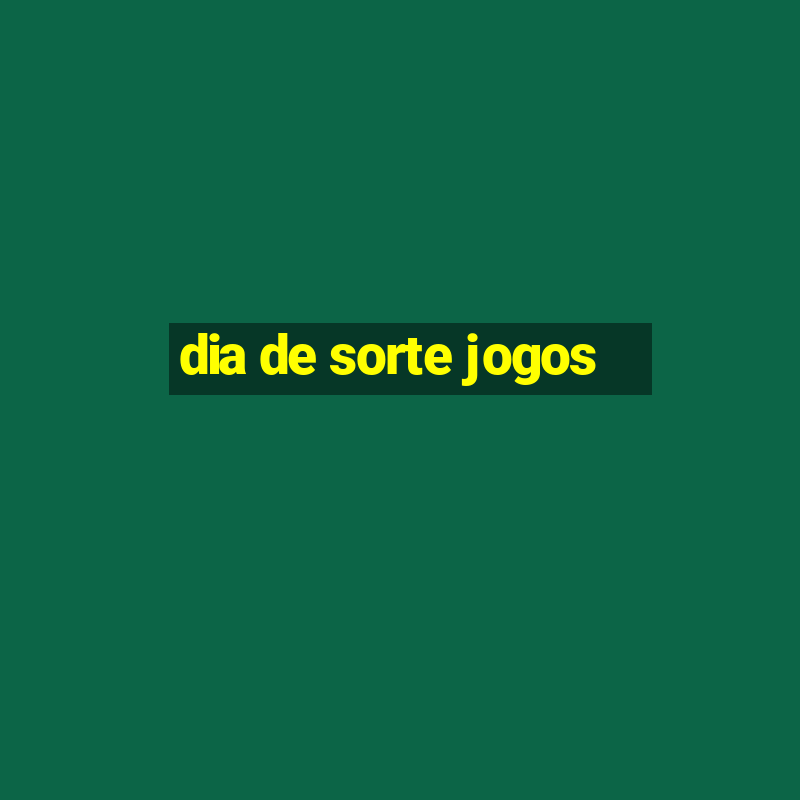 dia de sorte jogos