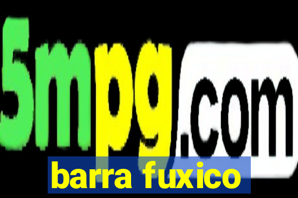 barra fuxico