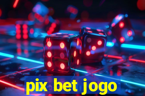 pix bet jogo