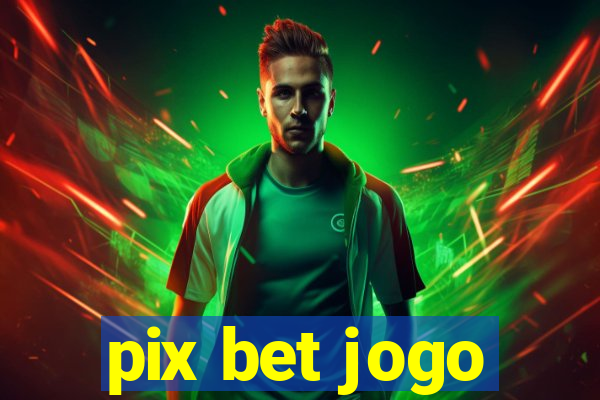 pix bet jogo