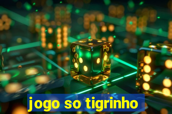 jogo so tigrinho