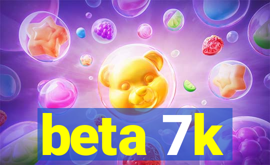 beta 7k