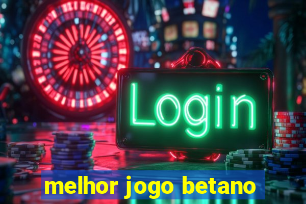 melhor jogo betano