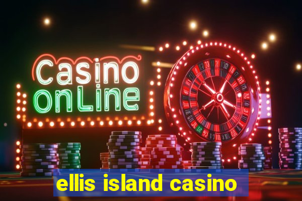 ellis island casino