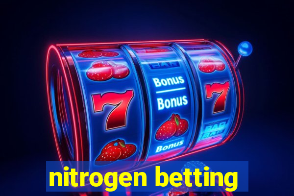 nitrogen betting