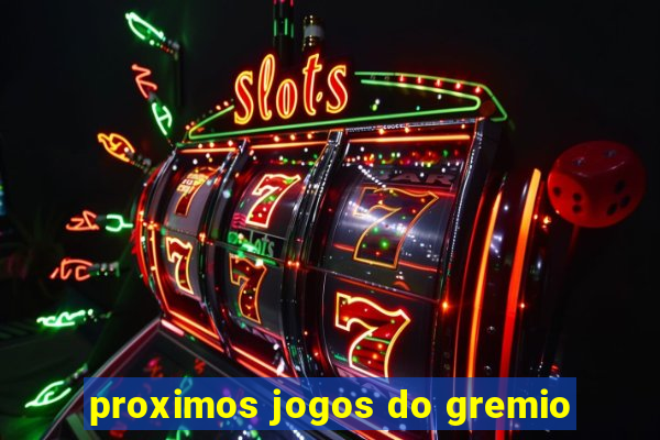 proximos jogos do gremio