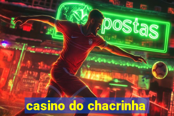 casino do chacrinha