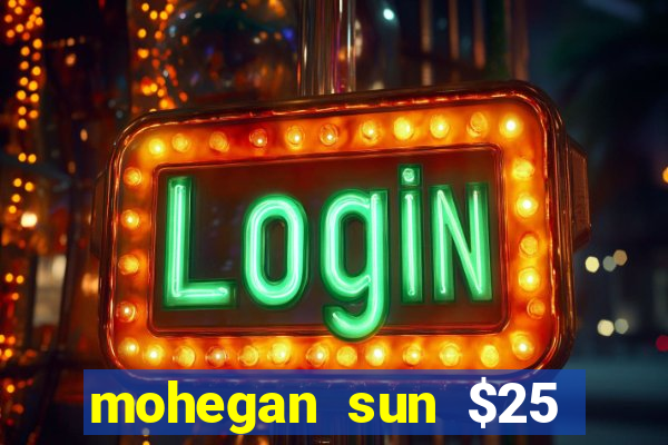 mohegan sun $25 free slot play