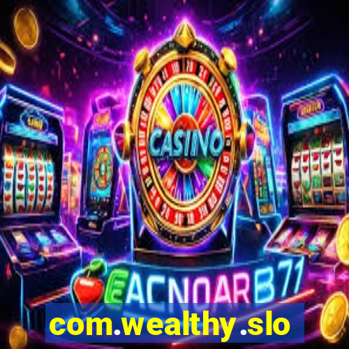 com.wealthy.slots.games.app