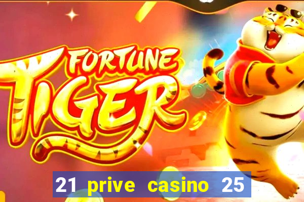 21 prive casino 25 free spins