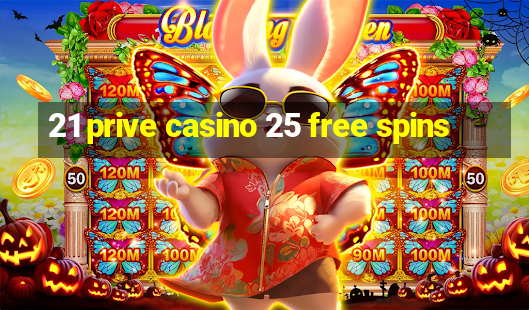 21 prive casino 25 free spins