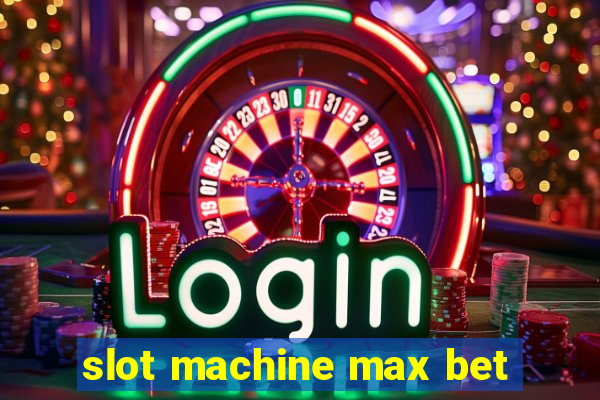 slot machine max bet