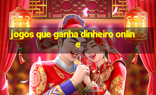 jogos que ganha dinheiro online